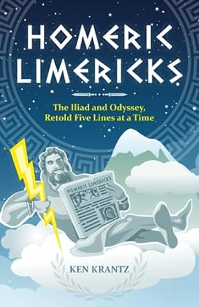 homeric limericks the iliad and odyssey retold five lines at a time  ken krantz 979-8399434124