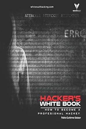hackers white book how to become a profesional hacker 1st edition pablo gutierrez salazar 1091814600,