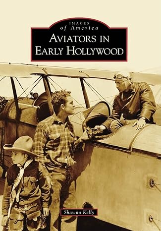 aviators in early hollywood 1st edition shawna kelly 0738559024, 978-0738559025