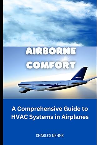 airborne comfort a comprehensive guide to hvac systems in airplanes 1st edition charles nehme 979-8850718978