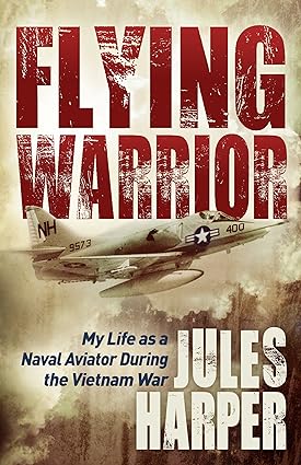 flying warrior my life as a naval aviator during the vietnam war 1st edition jules harper 1683500660,