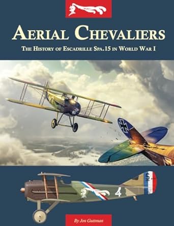 aerial chevaliers the history of escadrille spa 15 in world war i 1st edition jon guttman 1953201849,
