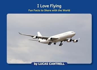 i love flying fun facts to share with the world 1st edition lucas cantrell ,author league 1639715916,