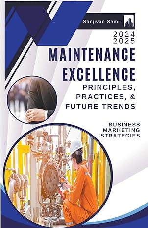 maintenance excellence principles practices and future trends 1st edition sanjivan saini 979-8223635703