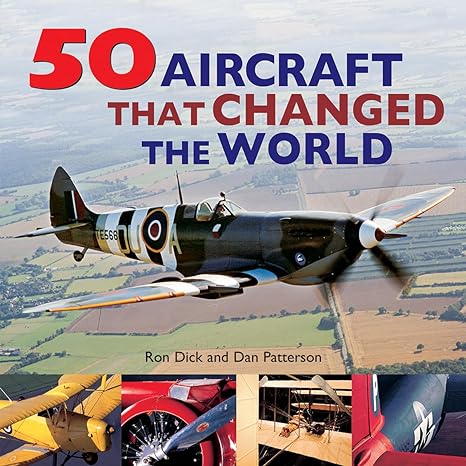 50 aircraft that changed the world 1st edition ron dick ,dan patterson 0228102618, 978-0228102618
