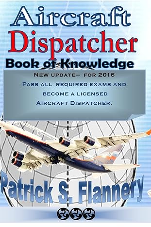 aircraft dispatcher book of knowledge 1st edition patrick s flannery 1500591971, 978-1500591977