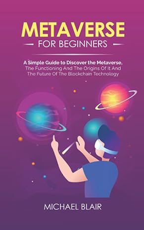metaverse for beginners a simple guide to discover the metaverse the functioning and the origins of it and