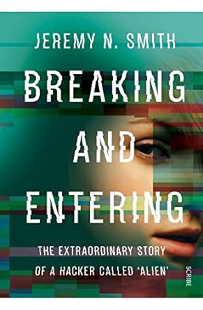 breaking and entering the extraordinary story of a hacker called alien 1st edition jeremy smith ,sue buswell