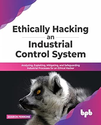 ethically hacking an industrial control system analyzing exploiting mitigating and safeguarding industrial