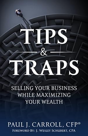 tips and traps selling your business while maximizing your wealth 1st edition paul j. carroll cfp 1667818120,