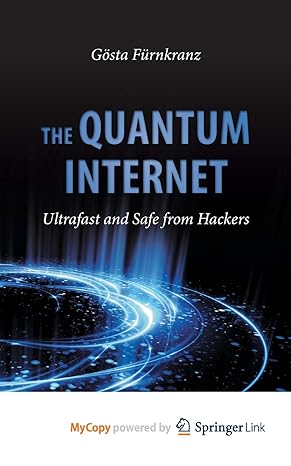 the quantum internet ultrafast and safe from hackers 1st edition g sta f rnkranz ,andrea aglibut ,rupert
