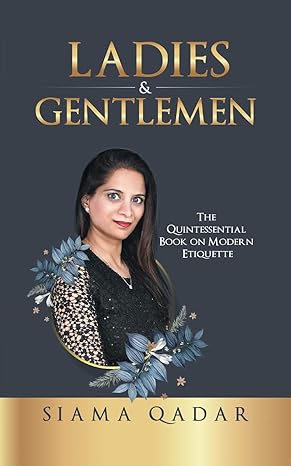 ladies and gentlemen the quintessential book on modern etiquette 1st edition siama qadar 0648354466,