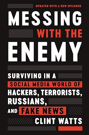 messing with the enemy surviving in a social media world of hackers terrorists russians and fake news 1st