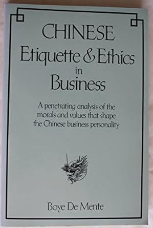 chinese etiquette and ethics in business a penetrating analysis of the morals and values that shape the