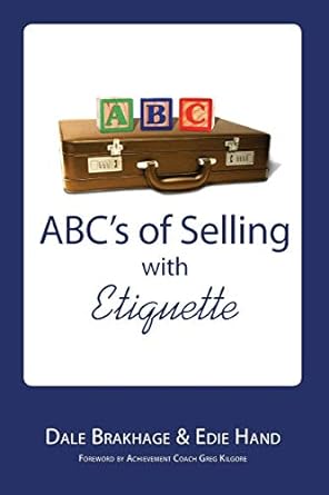 abc s of selling with etiquette 1st edition dale brakhage ,edie hand ,greg kilgore 0982539657, 978-0982539651