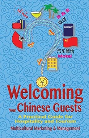 welcoming your chinese guests a practical guide for hospitality and tourism 1st edition multicultural