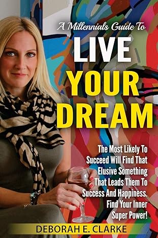 a millennials guide to live your dream the most likely to succeed will find that elusive something that leads