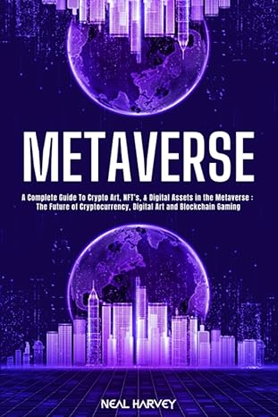 metaverse a complete guide to crypto art nft s and digital assets in the metaverse the future of