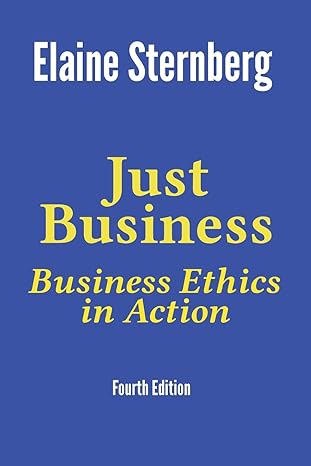 just business business ethics in action 4th edition dr elaine sternberg 0999266128, 978-0999266120