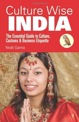culture wise india the essential guide to culture customs and business etiquette 1st edition noel gama