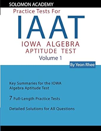 Solomon Academy Practice Tests For IAAT Iowa Algebra Aptitude Test Volume 1