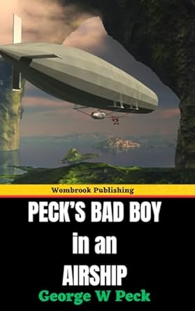 pecks bad boy in an airship  george w peck ,wombrook publishing ,charles lederer 979-8870221359