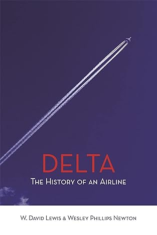 delta the history of an airline 1st edition w david lewis ,wesley phillips newton 0820341622, 978-0820341620