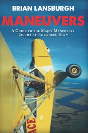 maneuvers a guide to the major maneuvers taught at tailwheel town 1st edition brian lansburgh 979-8562561206