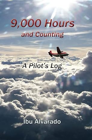 9000 hours and counting a pilot s log 1st edition ibu alvarado 9962715148, 978-9962715146