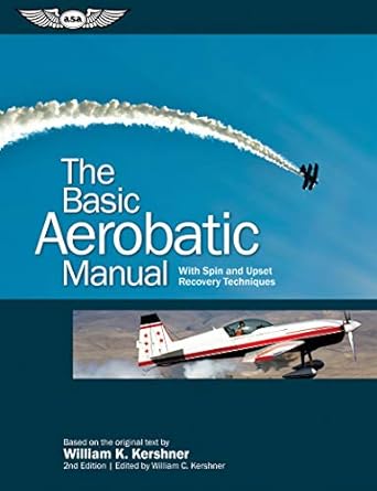 the basic aerobatic manual with spin and upset recovery techniques 2nd edition william k kershner ,william c