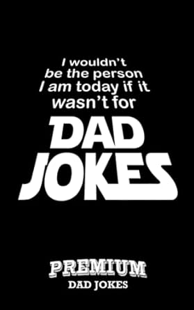 i wouldnt be the person i am today if it wasnt for dad jokes  glen fredericks 979-8361247721