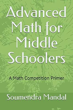 advanced math for middle schoolers a math competition primer 1st edition soumendra mandal 1980714444,