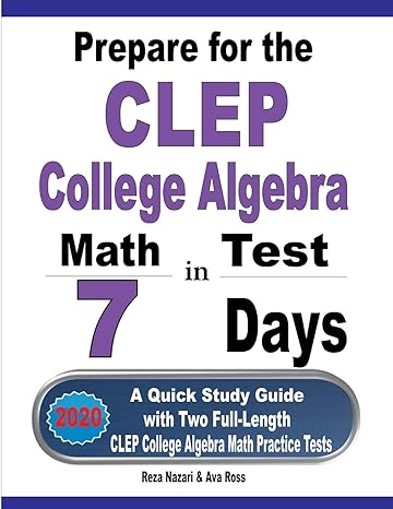 prepare for the clep college algebra test in 7 days a quick study guide with two full length clep college