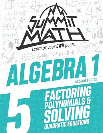 summit math algebra 1 factoring polynomials and solving quadratic equations 2nd edition alex joujan