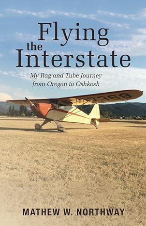 flying the interstate my rag and tube journey from oregon to oshkosh 1st edition mathew w northway