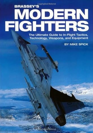 brasseys modern fighters the ultimate guide to in flight tactics technology weapons and equipment 1st edition