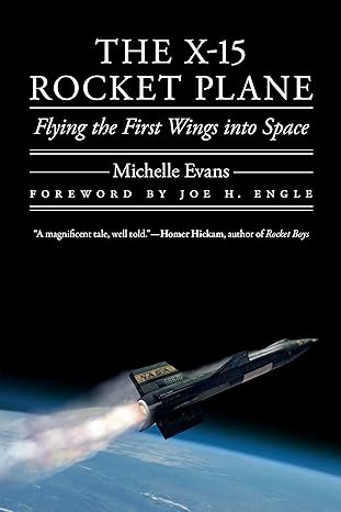 the x 15 rocket plane flying the first wings into space 1st edition michelle evans ,joe h engle 1496229843,