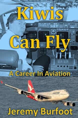 kiwis can fly a career in aviation 1st edition jeremy burfoot 979-8756727814