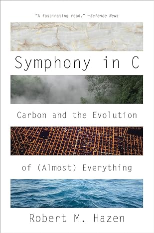 symphony in c carbon and the evolution of everything 1st edition robert m hazen 0393358623, 978-0393358629
