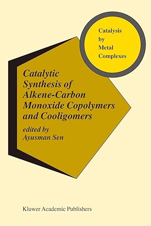 catalytic synthesis of alkene carbon monoxide copolymers and cooligomers 1st edition ayusman sen 1461348668,