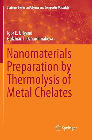 nanomaterials preparation by thermolysis of metal chelates 1st edition igor e uflyand ,gulzhian i