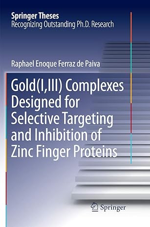 gold complexes designed for selective targeting and inhibition of zinc finger proteins 1st edition raphael