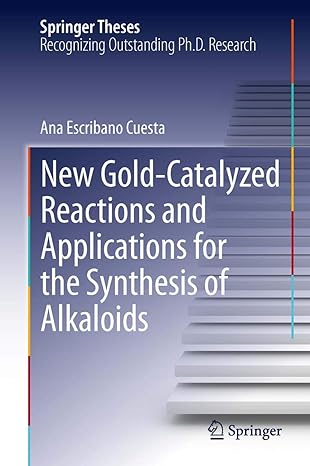 new gold catalyzed reactions and applications for the synthesis of alkaloids 1st edition ana escribano cuesta