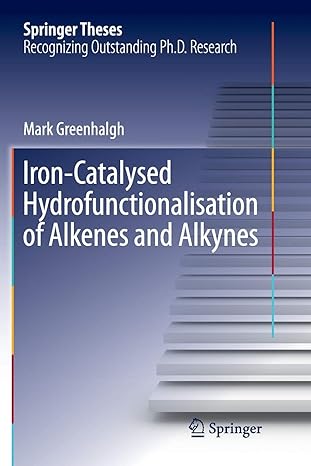 iron catalysed hydrofunctionalisation of alkenes and alkynes 1st edition mark greenhalgh 3319815687,