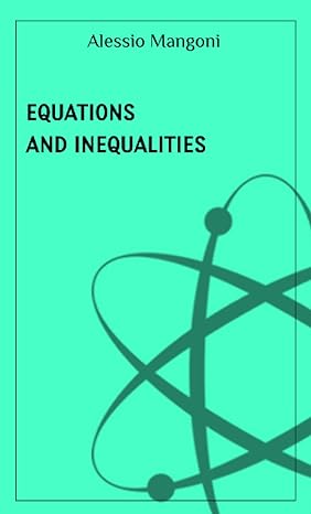 equations and inequalities 1st edition alessio mangoni 979-8512350348