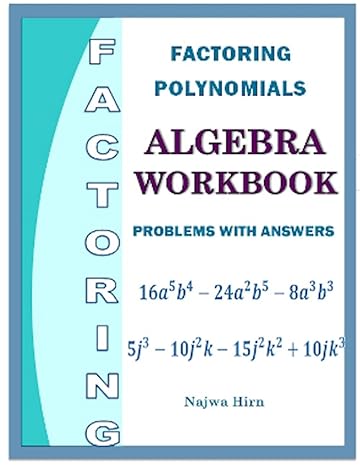 algebra workbook factoring polynomials problems with answers n 1st edition najwa hirn 979-8476291329