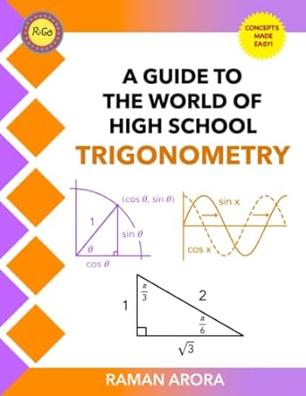a guide to the world of high school trigonometry 1st edition raman arora 979-8388561084