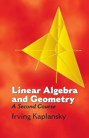linear algebra and geometry a second course 1st edition irving kaplansky 0486432335, 978-0486432335