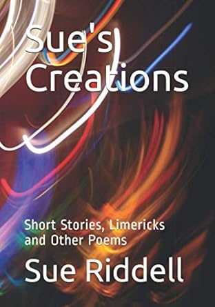 Sues Creations Short Stories Limericks And Other Poems