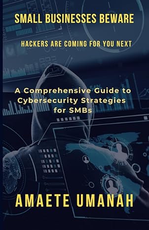 small businesses beware hackers are coming for you next a comprehensive guide to cybersecurity strategies for